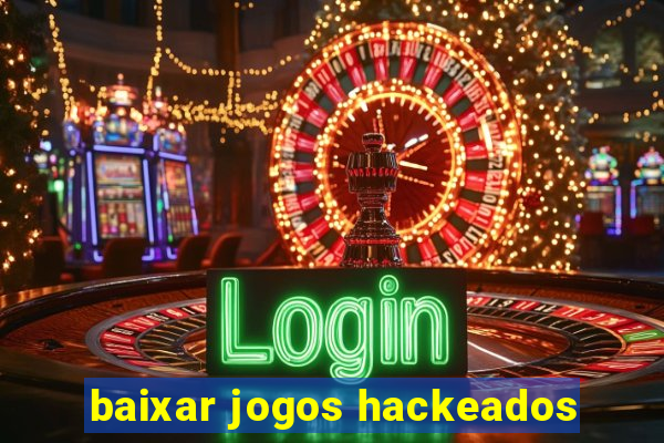 baixar jogos hackeados